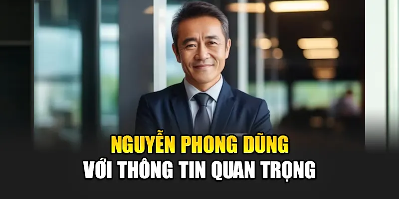 nguyen-phong-dung-voi-thong-tin-quan-trong