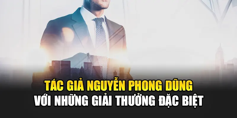tac-gia-nguyen-phong-dung-voi-nhung-giai-thuong-dac-biet